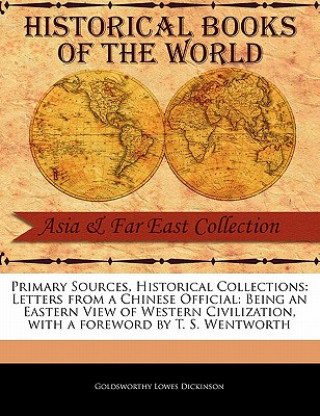 Primary Sources, Historical Collections: Letters from a Chinese Official: Being an Eastern View of Western Civilization, with a Foreword by T. S. Went