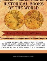 Kins Shiriaku = a History of Japan, from the First Visit of Commodore Perry in 1853 to the Capture