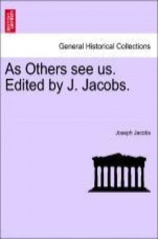 As Others see us. Edited by J. Jacobs.