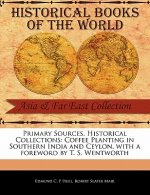 Primary Sources, Historical Collections: Coffee Planting in Southern India and Ceylon, with a Foreword by T. S. Wentworth