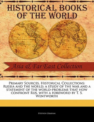 Primary Sources, Historical Collections: Russia and the World; A Study of the War and a Statement of the World-Problems That Now Confront Rus, with a