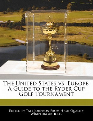 The United States vs. Europe: A Guide to the Ryder Cup Golf Tournament