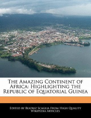 The Amazing Continent of Africa: Highlighting the Republic of Equatorial Guinea