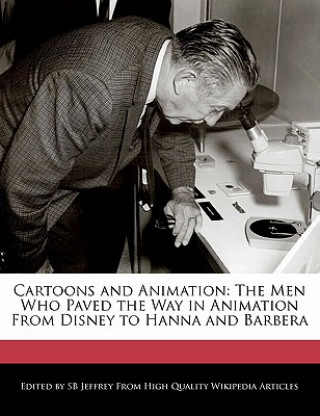 Cartoons and Animation: The Men Who Paved the Way in Animation from Disney to Hanna and Barbera