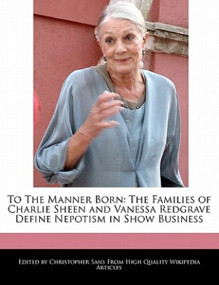 To the Manner Born: The Families of Charlie Sheen and Vanessa Redgrave Define Nepotism in Show Business