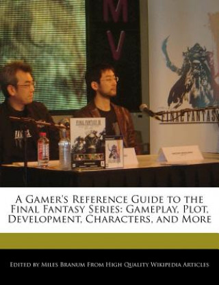 A Gamer's Reference Guide to the Final Fantasy Series: Gameplay, Plot, Development, Characters, and More