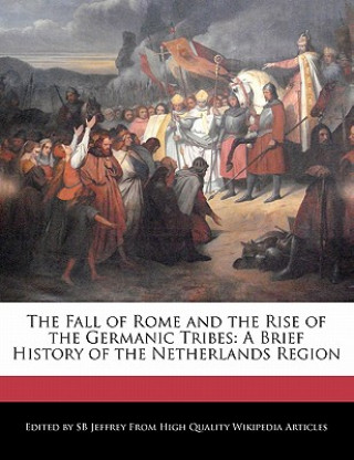 The Fall of Rome and the Rise of the Germanic Tribes: A Brief History of the Netherlands Region