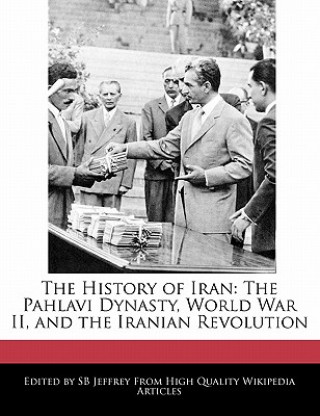 The History of Iran: The Pahlavi Dynasty, World War II, and the Iranian Revolution