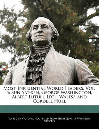 Most Influential World Leaders, Vol. 5: Sun Yat-Sen, George Washington, Albert Lutuli, Lech Walesa and Cordell Hull