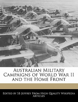 Australian Military Campaigns of World War II and the Home Front
