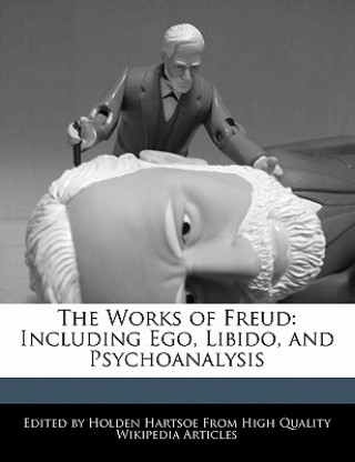 The Works of Freud: Including Ego, Libido, and Psychoanalysis
