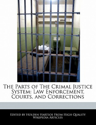 The Parts of the Crimal Justice System: Law Enforcement, Courts, and Corrections