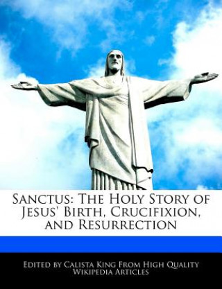 Sanctus: The Holy Story of Jesus' Birth, Crucifixion, and Resurrection