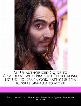 An Unauthorized Guide to Comedians Who Practice Teetotalism, Including Dane Cook, Kathy Griffin, Russell Brand and More
