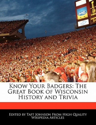 Know Your Badgers: The Great Book of Wisconsin History and Trivia