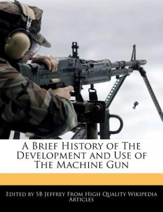 A Brief History of the Development and Use of the Machine Gun