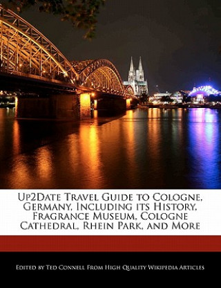 Up2date Travel Guide to Cologne, Germany, Including Its History, Fragrance Museum, Cologne Cathedral, Rhein Park, and More