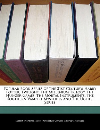 Popular Book Series of the 21st Century: Harry Potter, Twilight, the Millenium Trilogy, the Hunger Games, the Mortal Instruments, the Southern Vampire