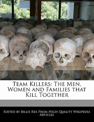 Team Killers: The Men, Women and Families That Kill Together
