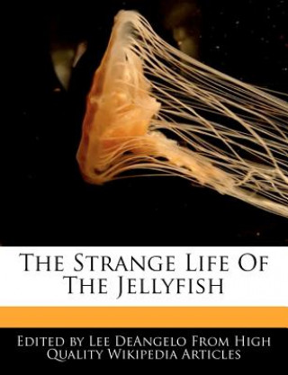 The Strange Life of the Jellyfish