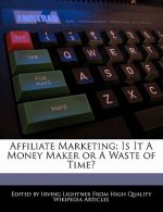 Affiliate Marketing; Is It a Money Maker or a Waste of Time?