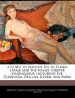 A Guide to Ancient Use of Femme Fatale and the Names Forever Synonymous, Including Eve, Cleopatra, Delilah, Jezebel and More