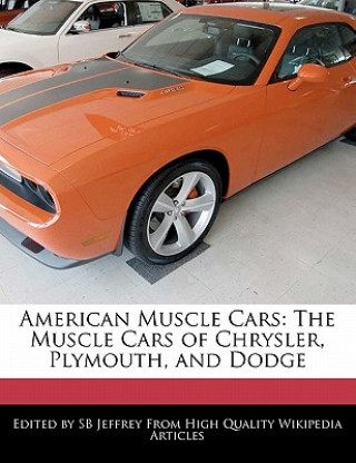 American Muscle Cars: The Muscle Cars of Chrysler, Plymouth, and Dodge