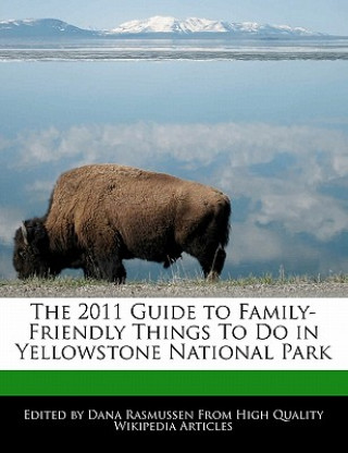 The 2011 Guide to Family-Friendly Things to Do in Yellowstone National Park