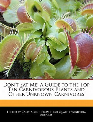 Don't Eat Me! a Guide to the Top Ten Carnivorous Plants and Other Unknown Carnivores