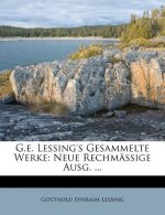 G.e. Lessing's Gesammelte Werke: Neue Rechmässige Ausg. ...