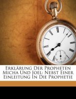 Erklärung Der Propheten Micha Und Joel: Nebst Einer Einleitung In Die Prophetie