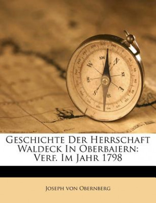 Geschichte Der Herrschaft Waldeck In Oberbaiern: Verf. Im Jahr 1798