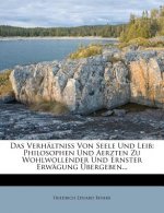 Das Verhältniß Von Seele Und Leib: Philosophen Und Aerzten Zu Wohlwollender Und Ernster Erwägung Übergeben...