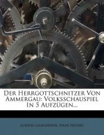 Der Herrgottschnitzer Von Ammergau: Volksschauspiel In 5 Aufzügen...
