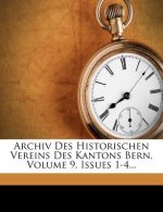 Archiv Des Historischen Vereins Des Kantons Bern, Volume 9, Issues 1-4...