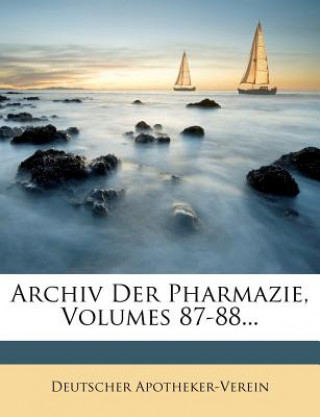 Archiv Der Pharmazie, Volumes 87-88...