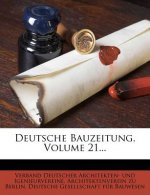 Deutsche Bauzeitung, Volume 21...