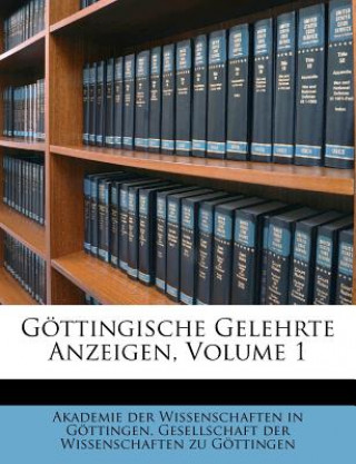 Göttingische Gelehrte Anzeigen, Volume 1
