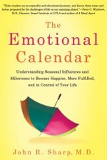 The Emotional Calendar: Understanding Seasonal Influences and Milestones to Become Happier, More Fulfilled, and in Control of Your Life