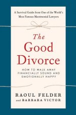 The Good Divorce: How to Walk Away Financially Sound and Emotionally Healthy