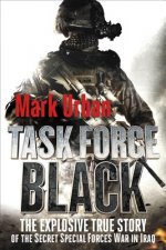 Task Force Black: The Explosive True Story of the Secret Special Forces War in Iraq