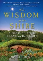 The Wisdom of the Shire: A Short Guide to a Long and Happy Life