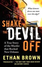 Shake the Devil Off: A True Story of the Murder That Rocked New Orleans