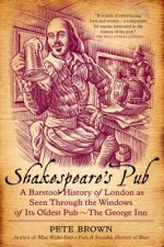 Shakespeare's Pub: A Barstool History of London as Seen Through the Windows of Its Oldest Pub - The George Inn