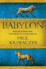 Babylon: Mesopotamia and the Birth of Civilization