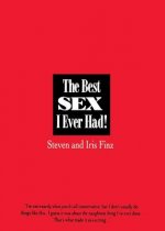 The Best Sex I Ever Had!: Real People Recall Their Most Erotic Experiences