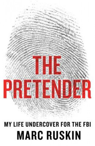 The Pretender: A Life Undercover for the FBI