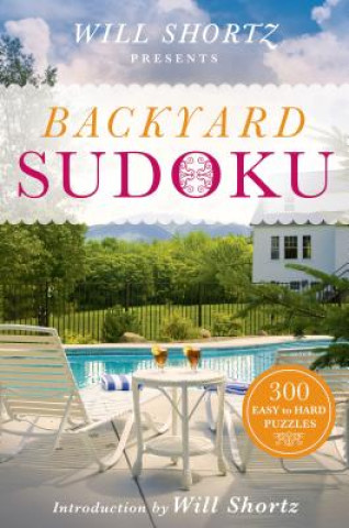 Will Shortz Presents Backyard Sudoku: 300 Easy to Hard Puzzles