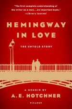 Hemingway in Love: His Own Story: A Memoir by A.E. Hotchner