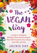 The Vegan Way: 21 Days to a Happier, Healthier Plant-Based Lifestyle That Will Transform Your Home, Your Diet and You